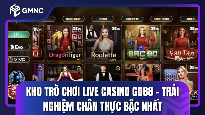 Kho trò chơi Live Casino Go88 – Trải nghiệm chân thực bậc nhất