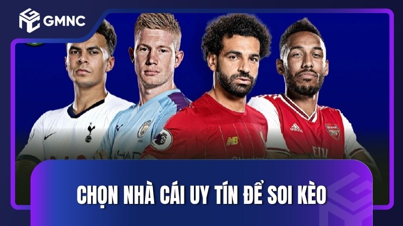 Chọn nhà cái uy tín để soi kèo
