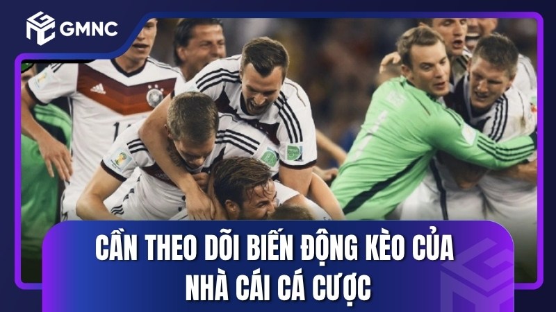 Cần theo dõi biến động kèo của nhà cái cá cược