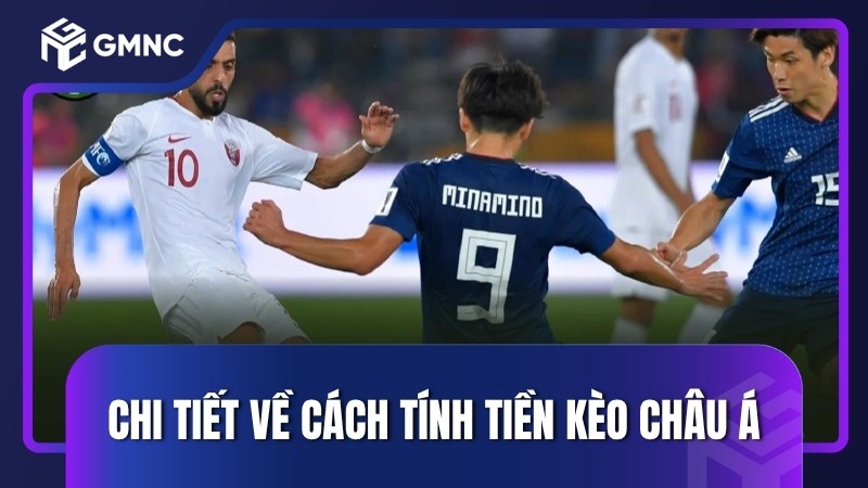 Chi tiết về cách tính tiền kèo Châu Á