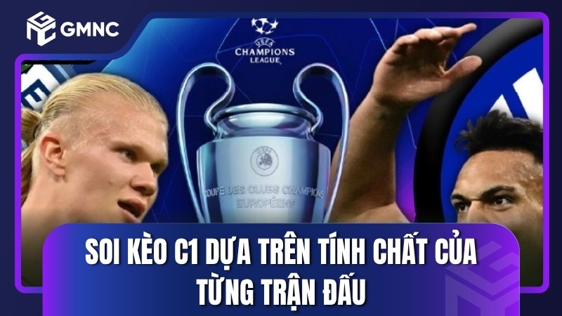 Soi kèo C1 dựa trên tính chất của từng trận đấu