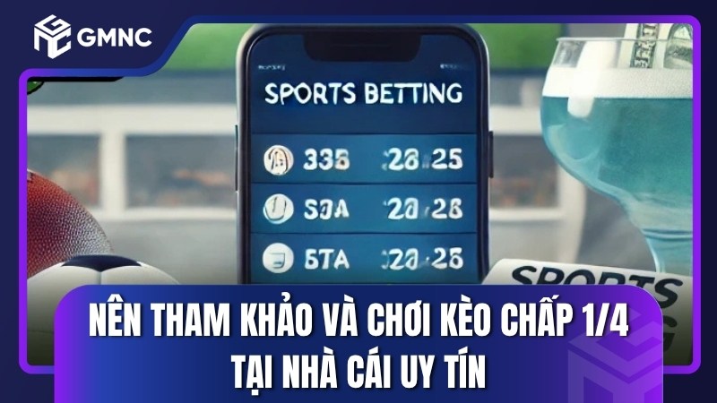 Nên tham khảo và chơi kèo chấp 1/4 tại nhà cái uy tín