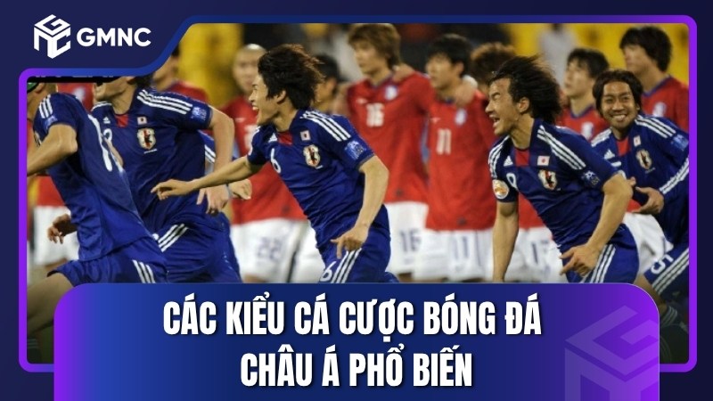 Các kiểu cá cược bóng đá châu Á phổ biến