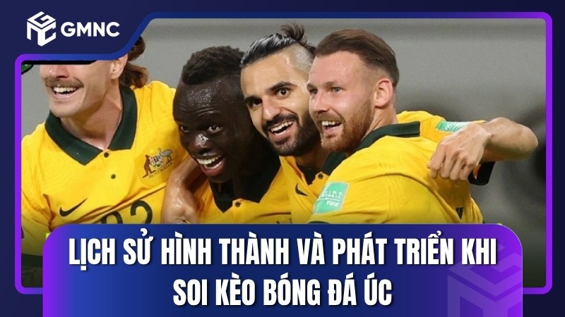 Lịch sử hình thành và phát triển khi soi kèo Bóng đá Úc
