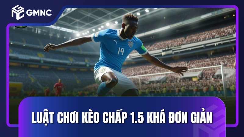 luật chơi kèo chấp 1.5 như thế nào?