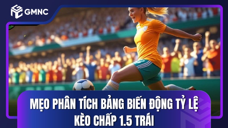 bí quyết soi kèo chấp 1 1/2 chắc chắn thắng