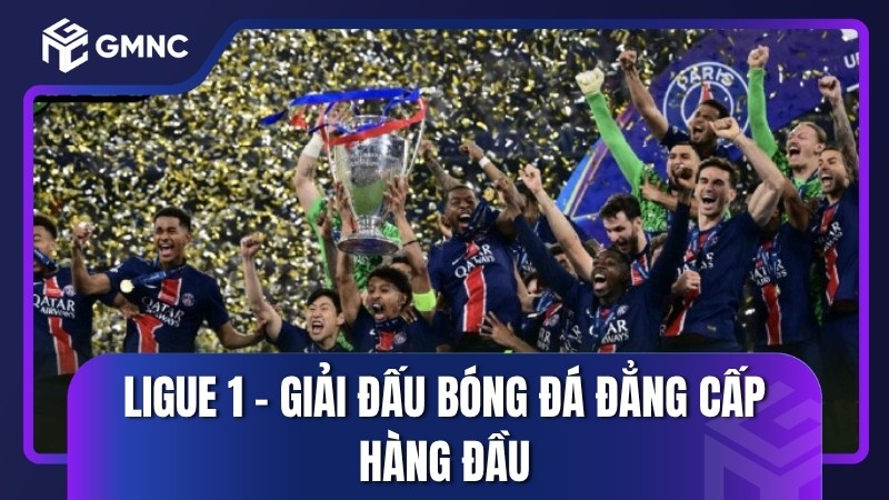 Ligue 1 - Giải đấu bóng đá đẳng cấp hàng đầu