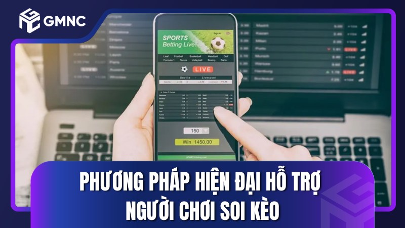 Phương pháp hiện đại hỗ trợ người chơi soi kèo