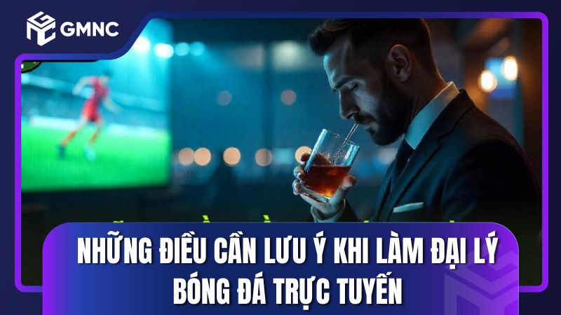Những điều cần lưu ý khi làm đại lý bóng đá trực tuyến