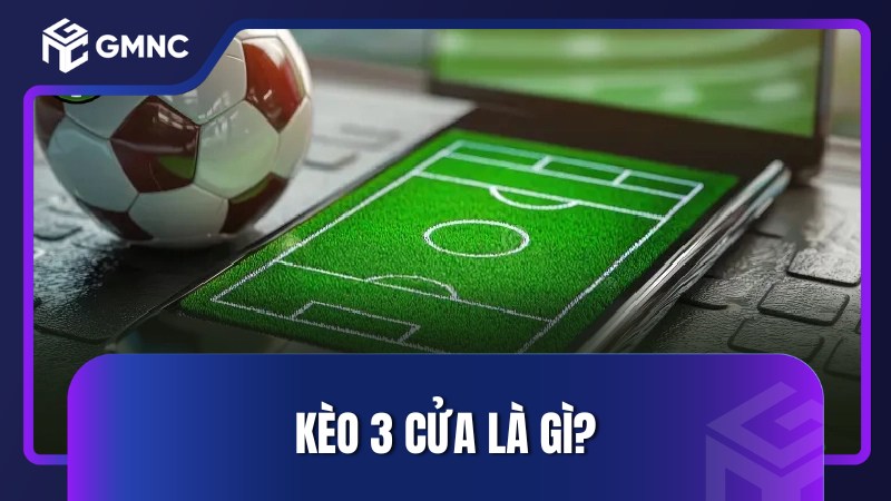 Kèo 3 cửa là gì?