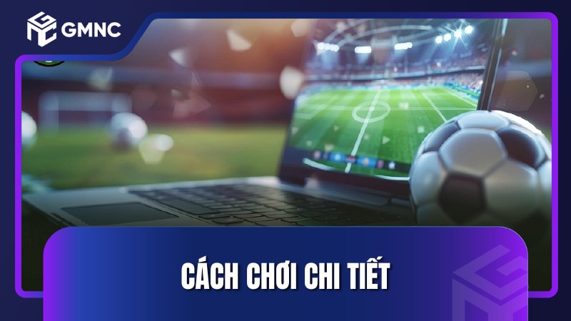 Cách chơi chi tiết
