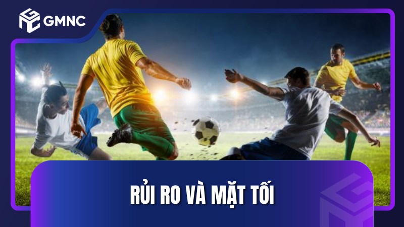 Rủi ro và mặt tối khi cá độ bóng đá