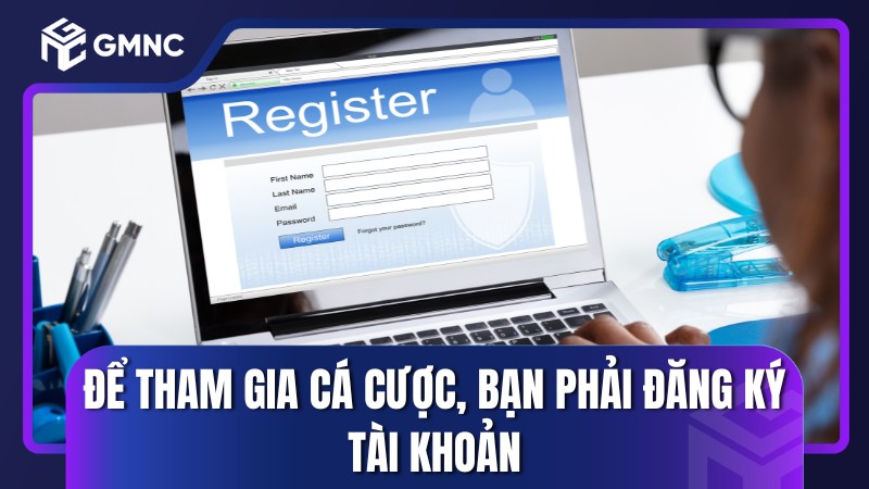 Để tham gia cá cược, bạn phải đăng ký tài khoản