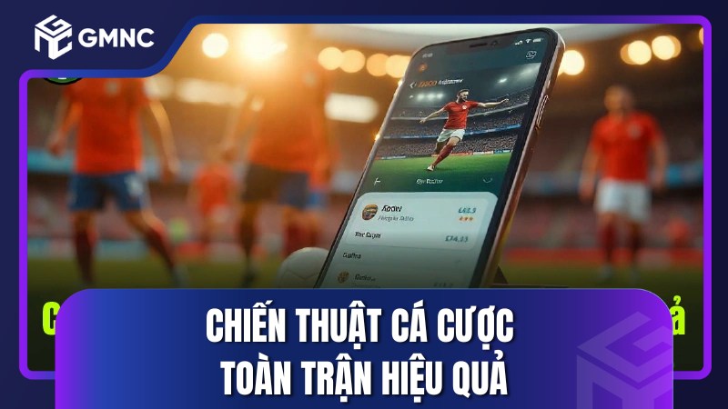 Chiến thuật cá cược toàn trận hiệu quả
