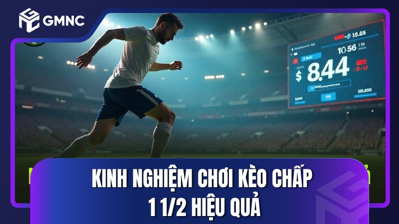 Kinh nghiệm chơi kèo chấp 1 1/2 hiệu quả