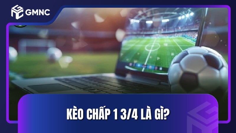 Kèo chấp 1 3/4 là gì?