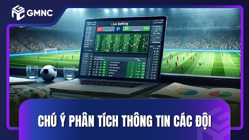 Chú ý phân tích thông tin các đội