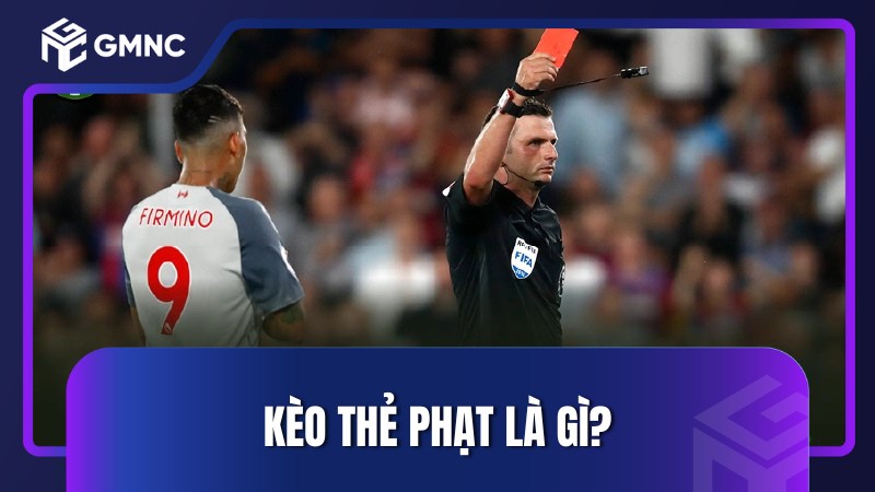 Kèo thẻ phạt là gì?