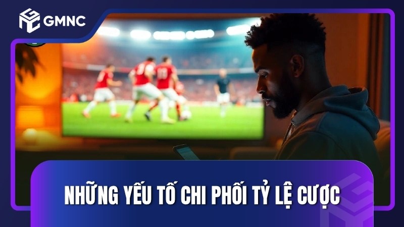 Những yếu tố chi phối tỷ lệ cược