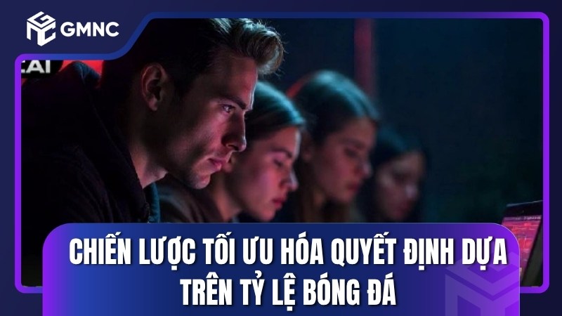 Chiến lược tối ưu hóa quyết định dựa trên tỷ lệ bóng đá
