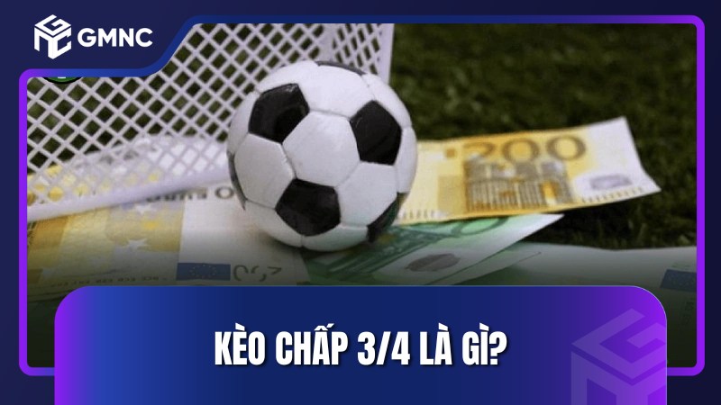Kèo chấp 3/4 là gì?
