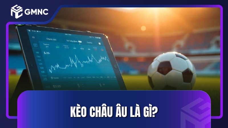 Kèo châu Âu là gì?