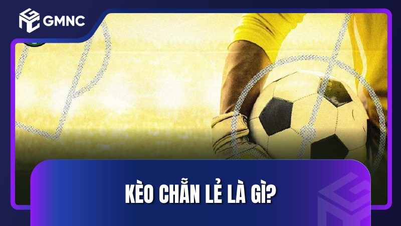 Kèo chẵn lẻ là gì?