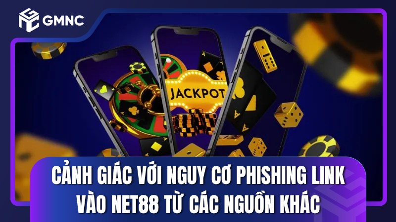 Cảnh giác với nguy cơ phishing link vào NET88 chính thức từ các nguồn khác