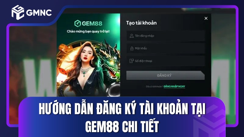 Hướng dẫn đăng ký tài khoản tại Gem88 chi tiết