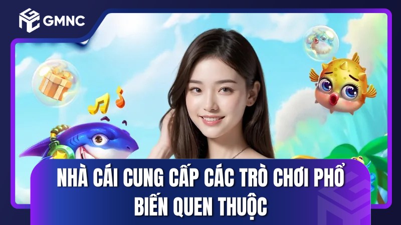 Nhà cái cung cấp các trò chơi phổ biến quen thuộc như slot, casino, lô đề,…