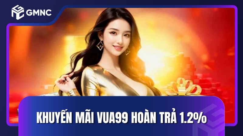 Khuyến mãi Vua99 hoàn trả 1.2%