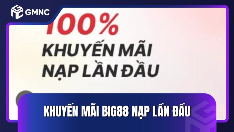 Khuyến mãi Big88 nạp lần đầu