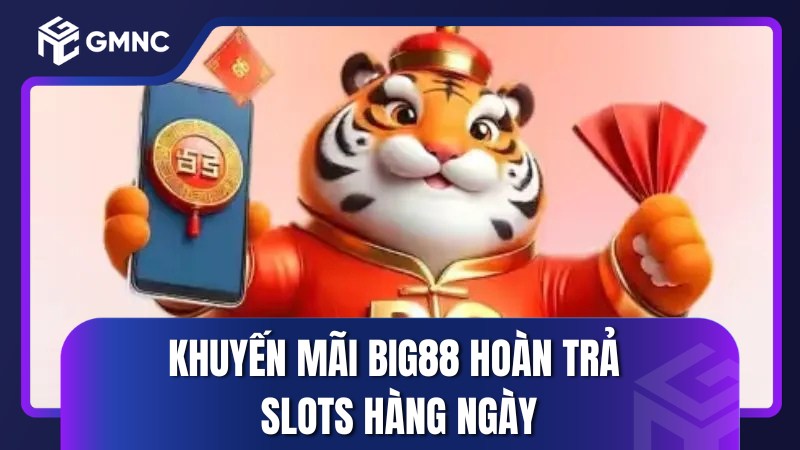 Khuyến mãi Big88 hoàn trả slots hàng ngày