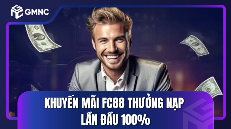 Khuyến mãi FC88 thưởng nạp lần đầu 100%