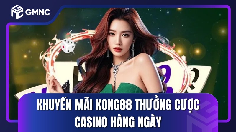 Khuyến mãi Kong88 thưởng cược casino hàng ngày