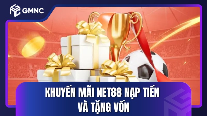 Khuyến mãi Net88 nạp tiền và tặng vốn