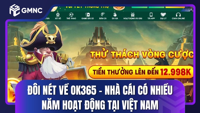 Đôi nét về OK365 – Nhà cái có nhiều năm hoạt động tại Việt Nam