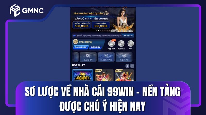 Sơ lược về nhà cái 99win – Nền tảng được chú ý hiện nay