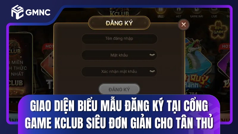 Giao diện biểu mẫu đăng ký tại cổng game Kclub siêu đơn giản cho tân thủ