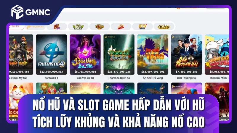 Nổ hũ và slot game hấp dẫn với hũ tích lũy khủng và khả năng nổ cao
