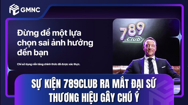 Sự Kiện 789Club Ra Mắt Đại Sứ Thương Hiệu Gây Chú Ý