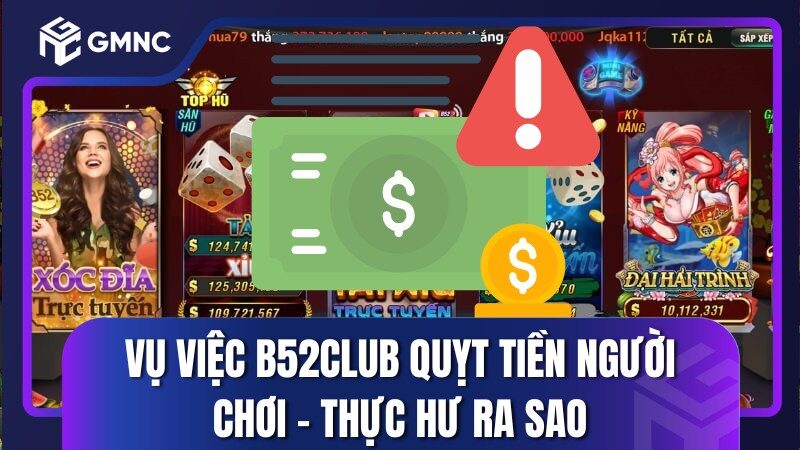 Vụ Việc B52club Quỵt Tiền Người Chơi - Thực Hư Ra Sao