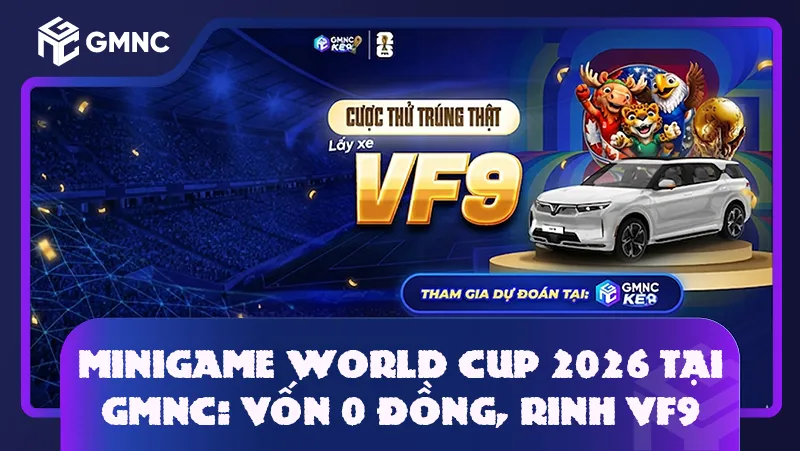 Minigame World Cup 2026 Tại GMNC: Vốn 0 Đồng, Rinh VF9